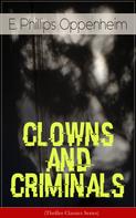 E. Phillips Oppenheim: CLOWNS AND CRIMINALS (Thriller Classics Series) 