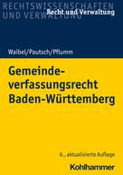 Arne Pautsch: Gemeindeverfassungsrecht Baden-Württemberg 
