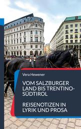 Vom Salzburger Land bis Trentino-Südtirol - Reisenotizen in Lyrik und Prosa
