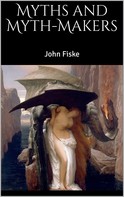 John Fiske: Myths and Myth-Makers 