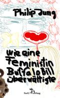 Philip Jung: Wie eine Feministin Buffalo Bill überwältigte 