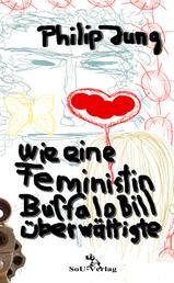 Wie eine Feministin Buffalo Bill überwältigte