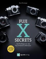 Fuji-X-Secrets - 142 Profitipps für alle Fuji-X-Kamera-Benutzer