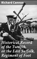 Richard Cannon: Historical Record of the Twelfth, or the East Suffolk, Regiment of Foot 