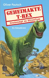 Geheimakte T-Rex - Drachenjagd am Höllenfluss - Ein Rätselkrimi