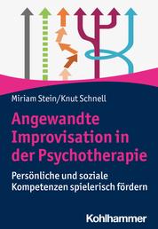Angewandte Improvisation in der Psychotherapie - Persönliche und soziale Kompetenzen spielerisch fördern
