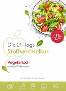 Arno Schikowsky: Die vegetarische 21-Tage Stoffwechselkur 