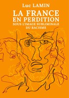 Luc Lamin: La France en perdition sous l'image subliminale du racisme 