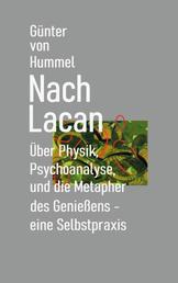 Nach Lacan - Über Physik, Psychoanalyse und die Metapher des Genießens