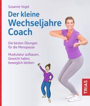 Der kleine Wechseljahre-Coach - Die besten Übungen für die Menopause. Muskulatur aufbauen, Gewicht halten, beweglich bleiben