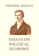 Frédéric Bastiat: Essays on Political Economy 
