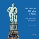Joachim Schröder: Der Herkules: 300 Jahre in Kassel 