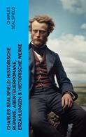 Charles Sealsfield: Charles Sealsfield: Historische Romane, Abenteuerromane, Erzählungen & Historische Werke 