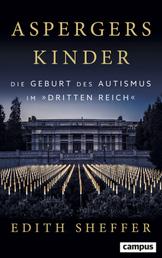 Aspergers Kinder - Die Geburt des Autismus im Dritten Reich