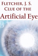 Joseph Smith Fletcher: Clue of the Artificial Eye 