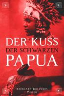 Reinhard-Johannes Moser: Der Kuss der Schwarzen Papua 