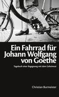 Christian Burmeister: Ein Fahrrad für Johann Wolfgang von Goethe 