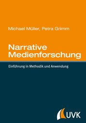 Narrative Medienforschung - Einführung in Methodik und Anwendung