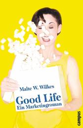 Good Life - Ein Marketingroman