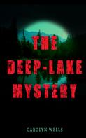 Carolyn Wells: THE DEEP-LAKE MYSTERY 