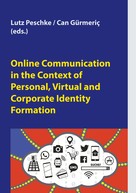 Lutz Peschke: Online Communication in the Context of Personal, Virtual and Corporate Identity Formation 