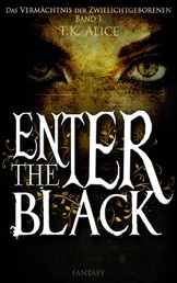 Enter the Black - Das Vermächtnis der Zwielichtgeborenen