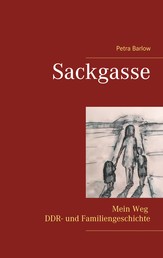 Sackgasse - Mein Weg DDR- und Familiengeschichte