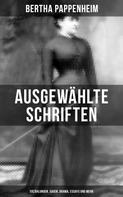 Bertha Pappenheim: Ausgewählte Schriften von Bertha Pappenheim: Erzählungen, Sagen, Drama, Essays und mehr 