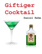 Daniel Rehm: Giftiger Cocktail 