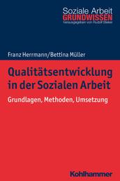Qualitätsentwicklung in der Sozialen Arbeit - Grundlagen, Methoden, Umsetzung