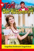 Friederike von Buchner: Toni der Hüttenwirt 121 – Heimatroman 