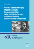 Johanna Vocht: Onettis Santa María(s): Machträumliche Spannungsfelder zwischen biologischer Reproduktion und künstlerischer Produktion 