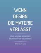 Peter Philippe Weiss: Wenn Design die Materie verlässt 
