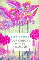 Laurie Penny: Your Orisons May Be Recorded 