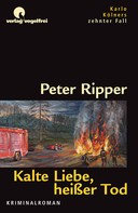 Peter Ripper: Kalte Liebe, heißer Tod 
