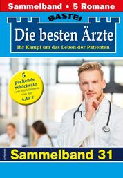 Die besten Ärzte - Sammelband 31 - 5 Arztromane in einem Band