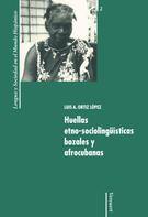 Luis A. Ortiz López: Huellas etno-sociolingüísticas bozales y afrocubanas 