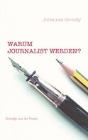 Johannes Grotzky: Warum Journalist werden? 