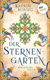 Der Sternengarten - Historischer Roman | Ein farbenprächtiges Historiengemälde für alle Fans von »Die Gärtnerin von Versailles«
