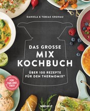Das große Mix-Kochbuch - Über 100 Rezepte für den Thermomix® - Für TM5 & TM31