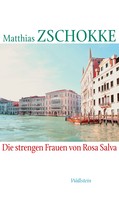 Matthias Zschokke: Die strengen Frauen von Rosa Salva ★★★★
