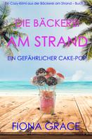Fiona Grace: Die Bäckerei am Strand: Ein gefährlicher Cake-Pop (Ein Cozy-Krimi aus der Bäckerei am Strand – Band 3) ★★★★