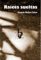 Joaquin Munoz Calero: Raíces Sueltas 