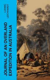 Journal of an Overland Expedition in Australia - From Moreton Bay to Port Essington, a distance of upwards of 3000 miles, during the years 1844-1845