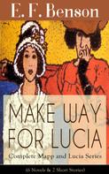 E. F. Benson: MAKE WAY FOR LUCIA - Complete Mapp and Lucia Series (6 Novels & 2 Short Stories) 