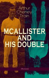 MCALLISTER AND HIS DOUBLE (Illustrated) - Collection of Detective Mysteries, Legal Thrillers & Courtroom Intrigues