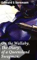 Edward S Sorenson: On the Wallaby, The Diary of a Queensland Swagman 