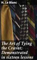 H. Le Blanc: The Art of Tying the Cravat; Demonstrated in sixteen lessons 