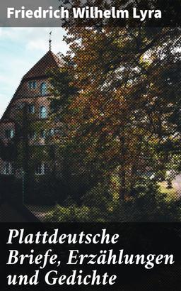 Plattdeutsche Briefe, Erzählungen und Gedichte