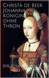 Johanna Königin ohne Thron - Romanbiografie